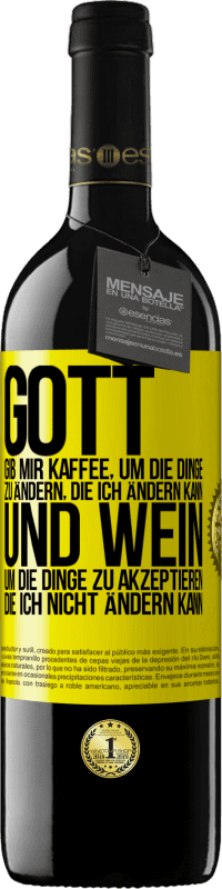 39,95 € Kostenloser Versand | Rotwein RED Ausgabe MBE Reserve Gott, gib mir Kaffee, um die Dinge zu ändern, die ich ändern kann und Wein, um die Dinge zu akzeptieren, die ich nicht ändern ka Gelbes Etikett. Anpassbares Etikett Reserve 12 Monate Ernte 2015 Tempranillo