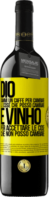 39,95 € Spedizione Gratuita | Vino rosso Edizione RED MBE Riserva Dio, dammi il caffè per cambiare le cose che posso cambiare, ed è arrivato ad accettare le cose che non posso cambiare Etichetta Gialla. Etichetta personalizzabile Riserva 12 Mesi Raccogliere 2015 Tempranillo