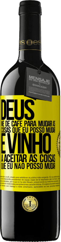 39,95 € Envio grátis | Vinho tinto Edição RED MBE Reserva Deus, me dê café para mudar as coisas que eu posso mudar, e ele veio a aceitar as coisas que eu não posso mudar Etiqueta Amarela. Etiqueta personalizável Reserva 12 Meses Colheita 2015 Tempranillo