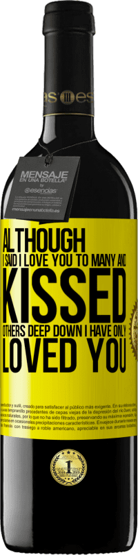 39,95 € Free Shipping | Red Wine RED Edition MBE Reserve Although I said I love you to many and kissed others, deep down I have only loved you Yellow Label. Customizable label Reserve 12 Months Harvest 2015 Tempranillo