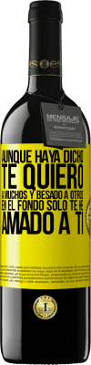 39,95 € Envío gratis | Vino Tinto Edición RED MBE Reserva Aunque haya dicho te quiero a muchos y besado a otros, en el fondo sólo te he amado a ti Etiqueta Amarilla. Etiqueta personalizable Reserva 12 Meses Cosecha 2016 Tempranillo