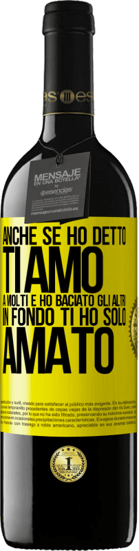 39,95 € Spedizione Gratuita | Vino rosso Edizione RED MBE Riserva Anche se ho detto Ti amo a molti e ho baciato gli altri, in fondo ti ho solo amato Etichetta Gialla. Etichetta personalizzabile Riserva 12 Mesi Raccogliere 2015 Tempranillo