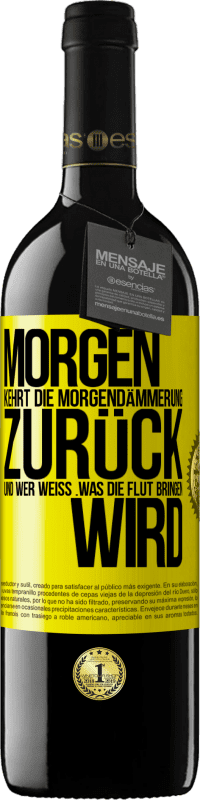 39,95 € Kostenloser Versand | Rotwein RED Ausgabe MBE Reserve Morgen kehrt die Morgendämmerung zurück und wer weiß .was die Flut bringen wird Gelbes Etikett. Anpassbares Etikett Reserve 12 Monate Ernte 2016 Tempranillo