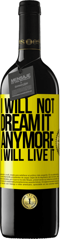 39,95 € Free Shipping | Red Wine RED Edition MBE Reserve I will not dream it anymore. I will live it Yellow Label. Customizable label Reserve 12 Months Harvest 2014 Tempranillo