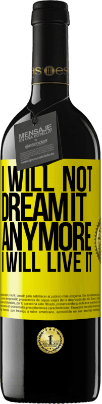 39,95 € Free Shipping | Red Wine RED Edition MBE Reserve I will not dream it anymore. I will live it Yellow Label. Customizable label Reserve 12 Months Harvest 2015 Tempranillo