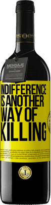39,95 € Free Shipping | Red Wine RED Edition MBE Reserve Indifference is another way of killing Yellow Label. Customizable label Reserve 12 Months Harvest 2016 Tempranillo