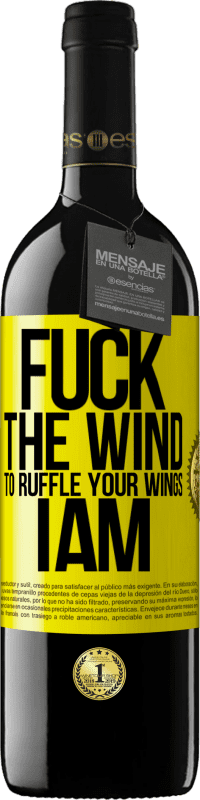 39,95 € Free Shipping | Red Wine RED Edition MBE Reserve Fuck the wind, to ruffle your wings, I am Yellow Label. Customizable label Reserve 12 Months Harvest 2015 Tempranillo