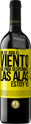 39,95 € Envío gratis | Vino Tinto Edición RED MBE Reserva Que se joda el viento, que para despeinarte las alas, estoy yo Etiqueta Amarilla. Etiqueta personalizable Reserva 12 Meses Cosecha 2016 Tempranillo