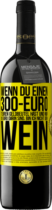 39,95 € Kostenloser Versand | Rotwein RED Ausgabe MBE Reserve Wenn du einen 300-Euro teuren Geldbeutel hast und nur 10 Euro darin sind, bin ich nicht dein Wein Gelbes Etikett. Anpassbares Etikett Reserve 12 Monate Ernte 2015 Tempranillo