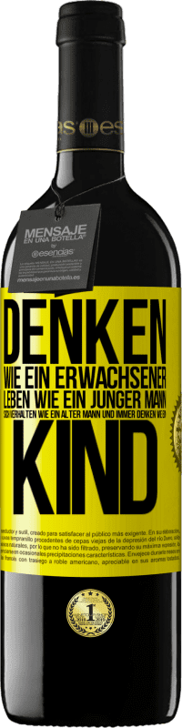 39,95 € Kostenloser Versand | Rotwein RED Ausgabe MBE Reserve Denken wie ein Erwachsener, leben wie ein junger Mann, sich verhalten wie ein alter Mann und immer denken wie ein Kind Gelbes Etikett. Anpassbares Etikett Reserve 12 Monate Ernte 2015 Tempranillo