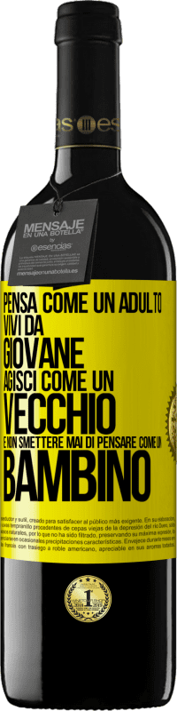 39,95 € Spedizione Gratuita | Vino rosso Edizione RED MBE Riserva Pensa come un adulto, vivi da giovane, agisci come un vecchio e non smettere mai di pensare come un bambino Etichetta Gialla. Etichetta personalizzabile Riserva 12 Mesi Raccogliere 2015 Tempranillo