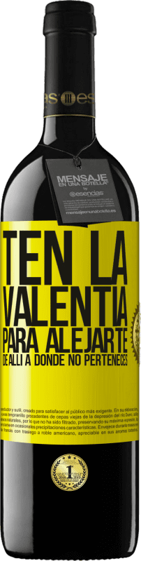 39,95 € Envío gratis | Vino Tinto Edición RED MBE Reserva Ten la valentía para alejarte de allí a donde no perteneces Etiqueta Amarilla. Etiqueta personalizable Reserva 12 Meses Cosecha 2015 Tempranillo