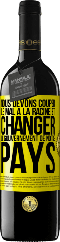 39,95 € Envoi gratuit | Vin rouge Édition RED MBE Réserve Nous devons couper le mal à la racine et changer le gouvernement de notre pays Étiquette Jaune. Étiquette personnalisable Réserve 12 Mois Récolte 2015 Tempranillo