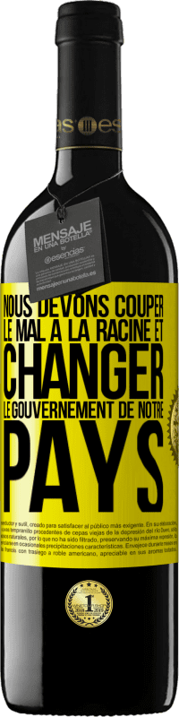 39,95 € Envoi gratuit | Vin rouge Édition RED MBE Réserve Nous devons couper le mal à la racine et changer le gouvernement de notre pays Étiquette Jaune. Étiquette personnalisable Réserve 12 Mois Récolte 2016 Tempranillo