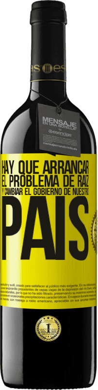 39,95 € Envío gratis | Vino Tinto Edición RED MBE Reserva Hay que arrancar el problema de raíz, y cambiar el gobierno de nuestro país Etiqueta Amarilla. Etiqueta personalizable Reserva 12 Meses Cosecha 2015 Tempranillo