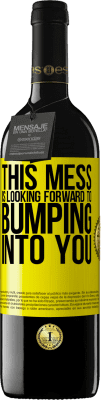 39,95 € Free Shipping | Red Wine RED Edition MBE Reserve This mess is looking forward to bumping into you Yellow Label. Customizable label Reserve 12 Months Harvest 2016 Tempranillo