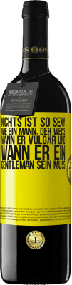 39,95 € Kostenloser Versand | Rotwein RED Ausgabe MBE Reserve Nichts ist so sexy wie ein Mann, der weiß, wann er vulgär und wann er ein Gentleman sein muss Gelbes Etikett. Anpassbares Etikett Reserve 12 Monate Ernte 2015 Tempranillo