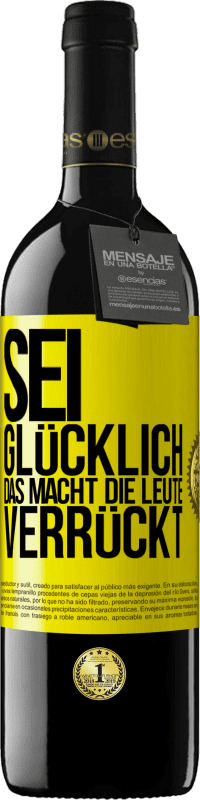 39,95 € Kostenloser Versand | Rotwein RED Ausgabe MBE Reserve Sei glücklich. Das macht die Leute verrückt Gelbes Etikett. Anpassbares Etikett Reserve 12 Monate Ernte 2015 Tempranillo