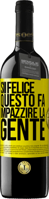 39,95 € Spedizione Gratuita | Vino rosso Edizione RED MBE Riserva Sii felice Questo fa impazzire la gente Etichetta Gialla. Etichetta personalizzabile Riserva 12 Mesi Raccogliere 2014 Tempranillo