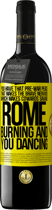39,95 € Free Shipping | Red Wine RED Edition MBE Reserve You have that pre-war peace that makes the brave nervous, which makes cowards savage. Rome burning and you dancing Yellow Label. Customizable label Reserve 12 Months Harvest 2014 Tempranillo