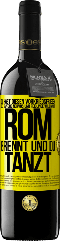 39,95 € Kostenloser Versand | Rotwein RED Ausgabe MBE Reserve Du hast diesen Vorkriegsfrieden, der Tapfere nervös und Feiglinge wild macht. Rom brennt und du tanzt Gelbes Etikett. Anpassbares Etikett Reserve 12 Monate Ernte 2015 Tempranillo