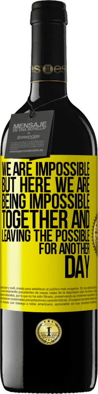 39,95 € Free Shipping | Red Wine RED Edition MBE Reserve We are impossible, but here we are, being impossible together and leaving the possible for another day Yellow Label. Customizable label Reserve 12 Months Harvest 2016 Tempranillo