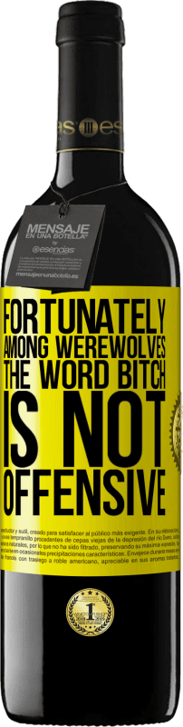 39,95 € Free Shipping | Red Wine RED Edition MBE Reserve Fortunately among werewolves, the word bitch is not offensive Yellow Label. Customizable label Reserve 12 Months Harvest 2015 Tempranillo