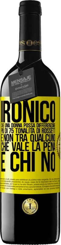 39,95 € Spedizione Gratuita | Vino rosso Edizione RED MBE Riserva Ironico. Che una donna possa differenziare più di 75 tonalità di rossetti e non tra qualcuno che vale la pena e chi no Etichetta Gialla. Etichetta personalizzabile Riserva 12 Mesi Raccogliere 2015 Tempranillo