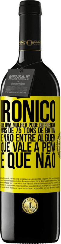 39,95 € Envio grátis | Vinho tinto Edição RED MBE Reserva Irônico Que uma mulher pode diferenciar mais de 75 tons de batom e não entre alguém que vale a pena e que não Etiqueta Amarela. Etiqueta personalizável Reserva 12 Meses Colheita 2015 Tempranillo