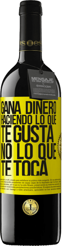39,95 € Envío gratis | Vino Tinto Edición RED MBE Reserva Gana dinero haciendo lo que te gusta, no lo que te toca Etiqueta Amarilla. Etiqueta personalizable Reserva 12 Meses Cosecha 2016 Tempranillo