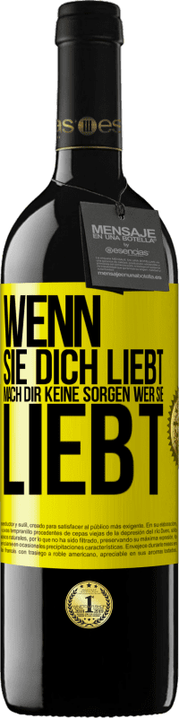 39,95 € Kostenloser Versand | Rotwein RED Ausgabe MBE Reserve Wenn sie dich liebt, mach dir keine Sorgen wer sie liebt Gelbes Etikett. Anpassbares Etikett Reserve 12 Monate Ernte 2015 Tempranillo