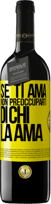 39,95 € Spedizione Gratuita | Vino rosso Edizione RED MBE Riserva Se ti ama, non preoccuparti di chi la ama Etichetta Gialla. Etichetta personalizzabile Riserva 12 Mesi Raccogliere 2014 Tempranillo