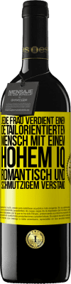 39,95 € Kostenloser Versand | Rotwein RED Ausgabe MBE Reserve Jede Frau verdient einen detailorientierten Mensch mit einem hohem IQ, romantisch und schmutzigem Verstand Gelbes Etikett. Anpassbares Etikett Reserve 12 Monate Ernte 2014 Tempranillo