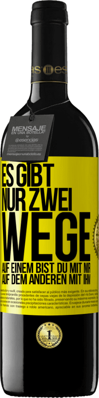 39,95 € Kostenloser Versand | Rotwein RED Ausgabe MBE Reserve Es gibt nur zwei Wege, auf einem bist du mit mir, auf dem anderen mit ihm Gelbes Etikett. Anpassbares Etikett Reserve 12 Monate Ernte 2015 Tempranillo