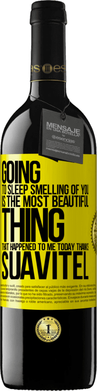 39,95 € Free Shipping | Red Wine RED Edition MBE Reserve Going to sleep smelling of you is the most beautiful thing that happened to me today. Thanks Suavitel Yellow Label. Customizable label Reserve 12 Months Harvest 2014 Tempranillo