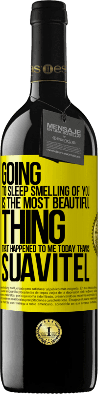 39,95 € Free Shipping | Red Wine RED Edition MBE Reserve Going to sleep smelling of you is the most beautiful thing that happened to me today. Thanks Suavitel Yellow Label. Customizable label Reserve 12 Months Harvest 2015 Tempranillo