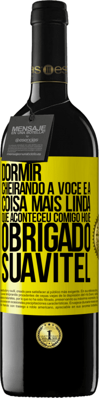39,95 € Envio grátis | Vinho tinto Edição RED MBE Reserva Dormir cheirando a você é a coisa mais linda que aconteceu comigo hoje. Obrigado Suavitel Etiqueta Amarela. Etiqueta personalizável Reserva 12 Meses Colheita 2016 Tempranillo