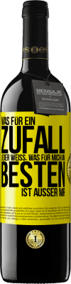 39,95 € Kostenloser Versand | Rotwein RED Ausgabe MBE Reserve Was für ein Zufall. Jeder weiß, was für mich am Besten ist, außer mir Gelbes Etikett. Anpassbares Etikett Reserve 12 Monate Ernte 2014 Tempranillo