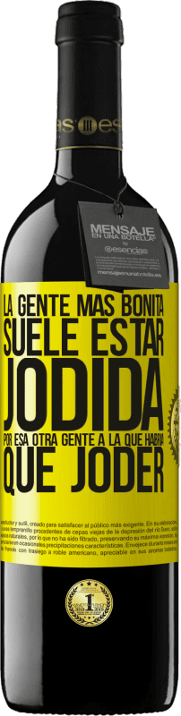 39,95 € Envío gratis | Vino Tinto Edición RED MBE Reserva La gente más bonita suele estar jodida por esa otra gente a la que habría que joder Etiqueta Amarilla. Etiqueta personalizable Reserva 12 Meses Cosecha 2016 Tempranillo