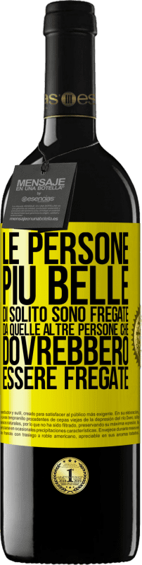 39,95 € Spedizione Gratuita | Vino rosso Edizione RED MBE Riserva Le persone più belle di solito sono fregate da quelle altre persone che dovrebbero essere fregate Etichetta Gialla. Etichetta personalizzabile Riserva 12 Mesi Raccogliere 2016 Tempranillo
