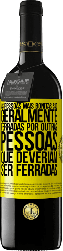 39,95 € Envio grátis | Vinho tinto Edição RED MBE Reserva As pessoas mais bonitas são geralmente ferradas por outras pessoas que deveriam ser ferradas Etiqueta Amarela. Etiqueta personalizável Reserva 12 Meses Colheita 2016 Tempranillo