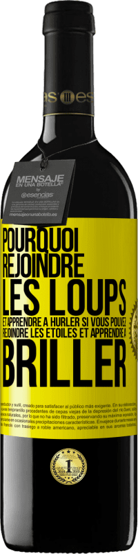 39,95 € Envoi gratuit | Vin rouge Édition RED MBE Réserve Pourquoi rejoindre les loups et apprendre à hurler si vous pouvez rejoindre les étoiles et apprendre à briller Étiquette Jaune. Étiquette personnalisable Réserve 12 Mois Récolte 2015 Tempranillo