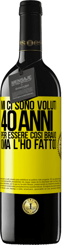 39,95 € Spedizione Gratuita | Vino rosso Edizione RED MBE Riserva Mi ci sono voluti 40 anni per essere così bravo (ma l'ho fatto) Etichetta Gialla. Etichetta personalizzabile Riserva 12 Mesi Raccogliere 2015 Tempranillo