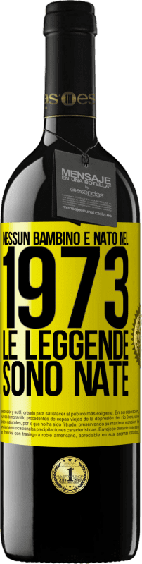 39,95 € Spedizione Gratuita | Vino rosso Edizione RED MBE Riserva Nessun bambino è nato nel 1973. Le leggende sono nate Etichetta Gialla. Etichetta personalizzabile Riserva 12 Mesi Raccogliere 2016 Tempranillo
