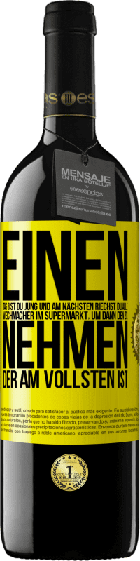 39,95 € Kostenloser Versand | Rotwein RED Ausgabe MBE Reserve Einen Tag bist du jung und am nächsten riechst du alle Weichmacher im Supermarkt, um dann den zu nehmen, der am vollsten ist Gelbes Etikett. Anpassbares Etikett Reserve 12 Monate Ernte 2015 Tempranillo