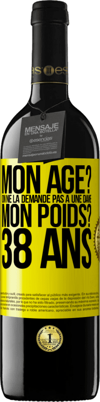 39,95 € Envoi gratuit | Vin rouge Édition RED MBE Réserve Mon âge? On ne la demande pas à une dame. Mon poids? 38 ans Étiquette Jaune. Étiquette personnalisable Réserve 12 Mois Récolte 2015 Tempranillo