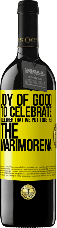 39,95 € Free Shipping | Red Wine RED Edition MBE Reserve Joy of good, to celebrate together that we put together the marimorena Yellow Label. Customizable label Reserve 12 Months Harvest 2014 Tempranillo