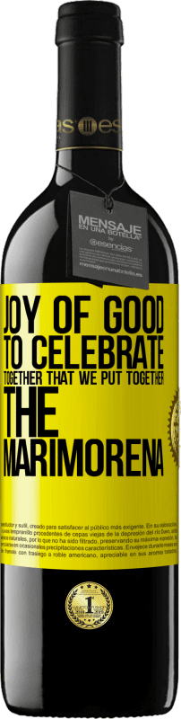 39,95 € Free Shipping | Red Wine RED Edition MBE Reserve Joy of good, to celebrate together that we put together the marimorena Yellow Label. Customizable label Reserve 12 Months Harvest 2015 Tempranillo