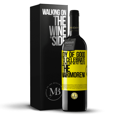 «Joy of good, to celebrate together that we put together the marimorena» RED Edition MBE Reserve