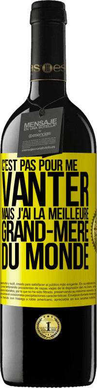 39,95 € Envoi gratuit | Vin rouge Édition RED MBE Réserve C'est pas pour me vanter mais j'ai la meilleure grand-mère du monde Étiquette Jaune. Étiquette personnalisable Réserve 12 Mois Récolte 2015 Tempranillo